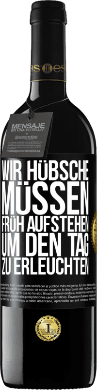 39,95 € Kostenloser Versand | Rotwein RED Ausgabe MBE Reserve Wir Hübsche müssen früh aufstehen, um den Tag zu erleuchten Schwarzes Etikett. Anpassbares Etikett Reserve 12 Monate Ernte 2016 Tempranillo