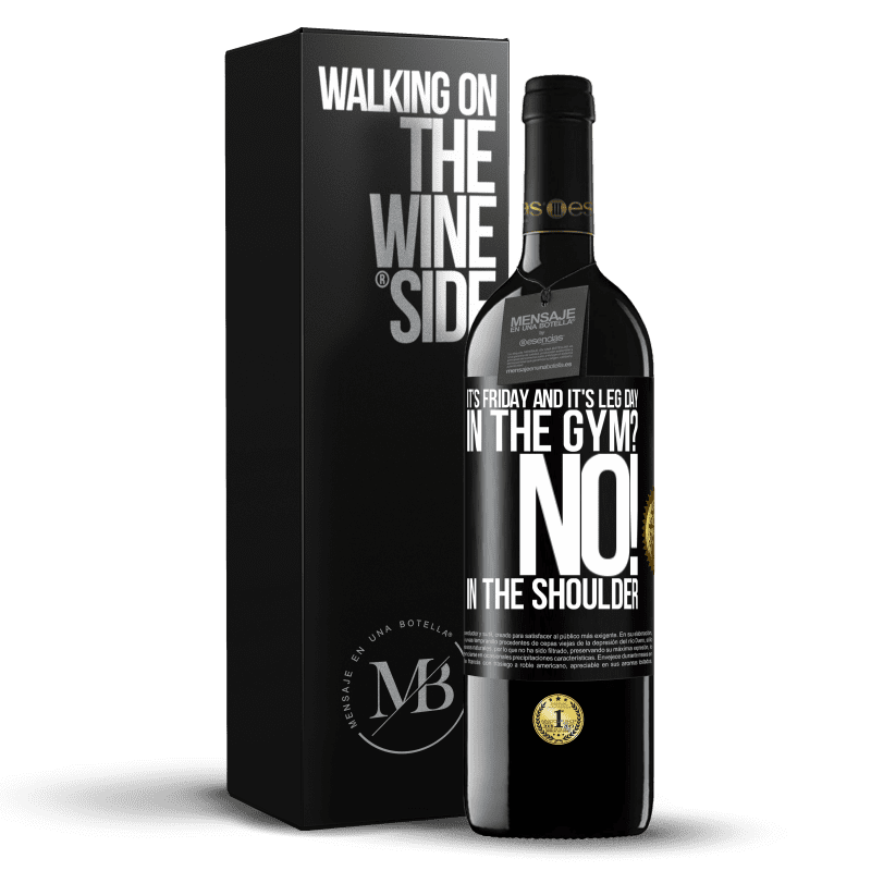 39,95 € Free Shipping | Red Wine RED Edition MBE Reserve It's Friday and it's leg day. In the gym? No! in the shoulder Black Label. Customizable label Reserve 12 Months Harvest 2014 Tempranillo