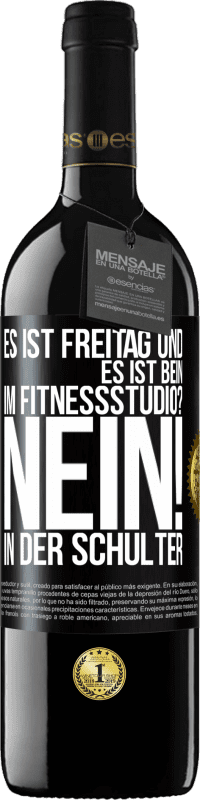 39,95 € Kostenloser Versand | Rotwein RED Ausgabe MBE Reserve Es ist Freitag und es ist Bein. Im Fitnessstudio? Nein! in der Schulter Schwarzes Etikett. Anpassbares Etikett Reserve 12 Monate Ernte 2016 Tempranillo