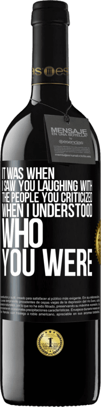 Free Shipping | Red Wine RED Edition MBE Reserve It was when I saw you laughing with the people you criticized, when I understood who you were Black Label. Customizable label Reserve 12 Months Harvest 2014 Tempranillo