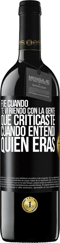 Envío gratis | Vino Tinto Edición RED MBE Reserva Fue cuando te vi riendo con la gente que criticaste, cuando entendí quién eras Etiqueta Negra. Etiqueta personalizable Reserva 12 Meses Cosecha 2014 Tempranillo