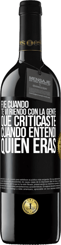 39,95 € Envío gratis | Vino Tinto Edición RED MBE Reserva Fue cuando te vi riendo con la gente que criticaste, cuando entendí quién eras Etiqueta Negra. Etiqueta personalizable Reserva 12 Meses Cosecha 2016 Tempranillo