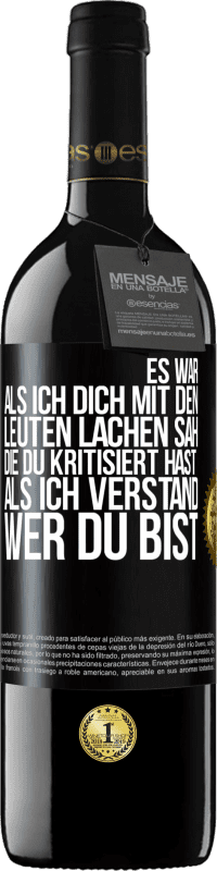 39,95 € Kostenloser Versand | Rotwein RED Ausgabe MBE Reserve Es war, als ich dich mit den Leuten lachen sah, die du kritisiert hast, als ich verstand, wer du bist Schwarzes Etikett. Anpassbares Etikett Reserve 12 Monate Ernte 2016 Tempranillo
