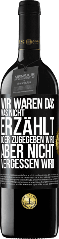 39,95 € | Rotwein RED Ausgabe MBE Reserve Wir waren das, was nicht erzählt oder zugegeben wird, aber nicht vergessen wird Schwarzes Etikett. Anpassbares Etikett Reserve 12 Monate Ernte 2015 Tempranillo