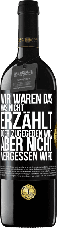 39,95 € | Rotwein RED Ausgabe MBE Reserve Wir waren das, was nicht erzählt oder zugegeben wird, aber nicht vergessen wird Schwarzes Etikett. Anpassbares Etikett Reserve 12 Monate Ernte 2016 Tempranillo