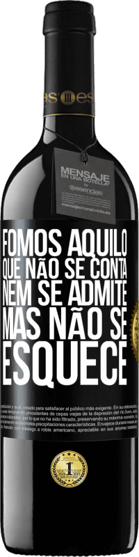 39,95 € | Vinho tinto Edição RED MBE Reserva Fomos aquilo que não se conta, nem se admite, mas não se esquece Etiqueta Preta. Etiqueta personalizável Reserva 12 Meses Colheita 2015 Tempranillo