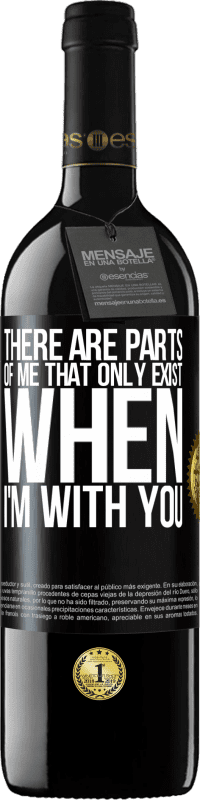 39,95 € | Red Wine RED Edition MBE Reserve There are parts of me that only exist when I'm with you Black Label. Customizable label Reserve 12 Months Harvest 2014 Tempranillo