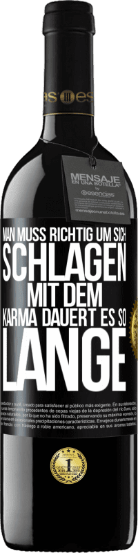 39,95 € Kostenloser Versand | Rotwein RED Ausgabe MBE Reserve Man muss richtig um sich schlagen, mit dem Karma dauert es so lange Schwarzes Etikett. Anpassbares Etikett Reserve 12 Monate Ernte 2015 Tempranillo