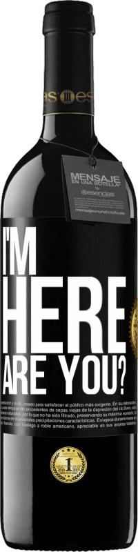 Free Shipping | Red Wine RED Edition MBE Reserve I'm Here. Are you? Black Label. Customizable label Reserve 12 Months Harvest 2014 Tempranillo