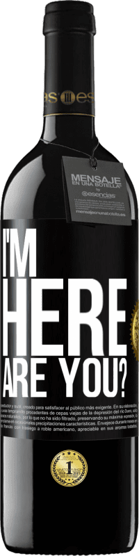 39,95 € Free Shipping | Red Wine RED Edition MBE Reserve I'm Here. Are you? Black Label. Customizable label Reserve 12 Months Harvest 2016 Tempranillo