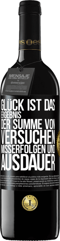 39,95 € | Rotwein RED Ausgabe MBE Reserve Glück ist das Ergebnis der Summe von Versuchen, Misserfolgen und Ausdauer Schwarzes Etikett. Anpassbares Etikett Reserve 12 Monate Ernte 2015 Tempranillo