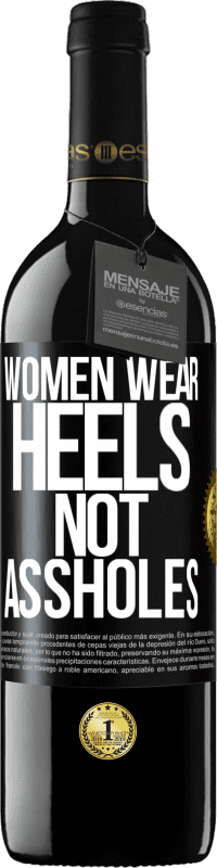 Free Shipping | Red Wine RED Edition MBE Reserve Women wear heels, not assholes Black Label. Customizable label Reserve 12 Months Harvest 2014 Tempranillo