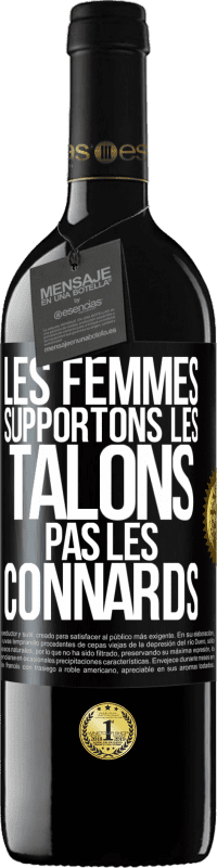 Envoi gratuit | Vin rouge Édition RED MBE Réserve Les femmes supportons les talons, pas les connards Étiquette Noire. Étiquette personnalisable Réserve 12 Mois Récolte 2014 Tempranillo