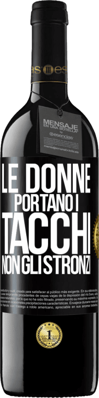 Spedizione Gratuita | Vino rosso Edizione RED MBE Riserva Le donne portano i tacchi, non gli stronzi Etichetta Nera. Etichetta personalizzabile Riserva 12 Mesi Raccogliere 2014 Tempranillo