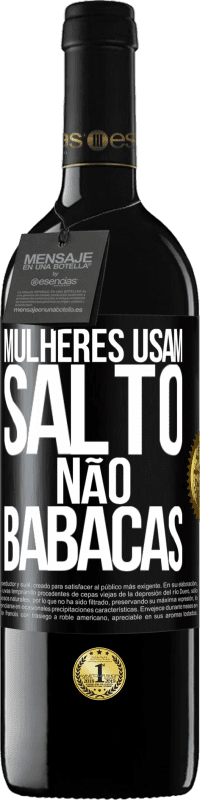 Envio grátis | Vinho tinto Edição RED MBE Reserva Mulheres usam salto, não babacas Etiqueta Preta. Etiqueta personalizável Reserva 12 Meses Colheita 2014 Tempranillo