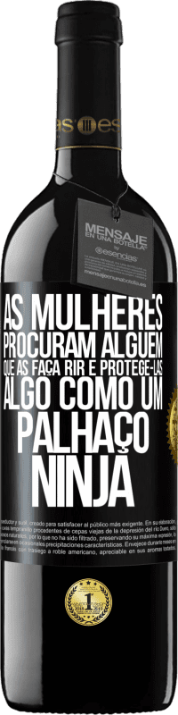 Envio grátis | Vinho tinto Edição RED MBE Reserva As mulheres procuram alguém que as faça rir e protegê-las, algo como um palhaço ninja Etiqueta Preta. Etiqueta personalizável Reserva 12 Meses Colheita 2014 Tempranillo