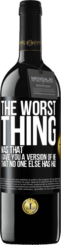 39,95 € Free Shipping | Red Wine RED Edition MBE Reserve The worst thing was that I gave you a version of me that no one else has had Black Label. Customizable label Reserve 12 Months Harvest 2016 Tempranillo