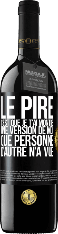 39,95 € Envoi gratuit | Vin rouge Édition RED MBE Réserve Le pire, c'est que je t'ai montré une version de moi que personne d'autre n'a vue Étiquette Noire. Étiquette personnalisable Réserve 12 Mois Récolte 2014 Tempranillo