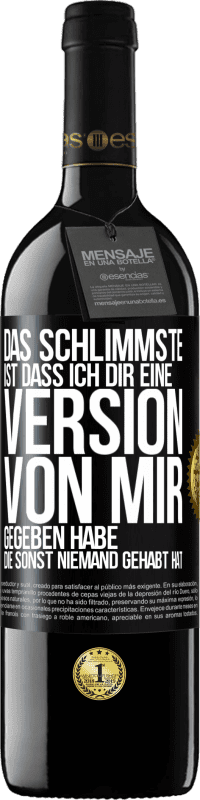 39,95 € | Rotwein RED Ausgabe MBE Reserve Das Schlimmste ist, dass ich Dir eine Version von mir gegeben habe, die sonst niemand gehabt hat Schwarzes Etikett. Anpassbares Etikett Reserve 12 Monate Ernte 2015 Tempranillo