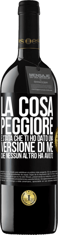 Spedizione Gratuita | Vino rosso Edizione RED MBE Riserva La cosa peggiore è stata che ti ho dato una versione di me che nessun altro ha avuto Etichetta Nera. Etichetta personalizzabile Riserva 12 Mesi Raccogliere 2014 Tempranillo