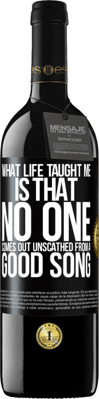 39,95 € | Red Wine RED Edition MBE Reserve What life taught me is that no one comes out unscathed from a good song Black Label. Customizable label Reserve 12 Months Harvest 2014 Tempranillo