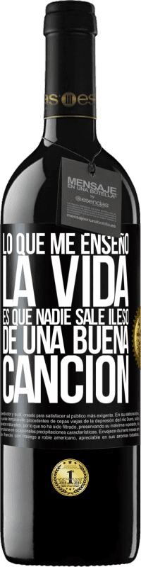 39,95 € Envío gratis | Vino Tinto Edición RED MBE Reserva Lo que me enseñó la vida es que nadie sale ileso de una buena canción Etiqueta Negra. Etiqueta personalizable Reserva 12 Meses Cosecha 2016 Tempranillo