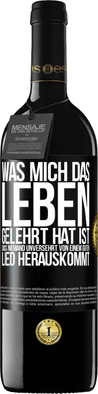 39,95 € Kostenloser Versand | Rotwein RED Ausgabe MBE Reserve Was mich das Leben gelehrt hat ist, dass niemand unversehrt von einem guten Lied herauskommt Schwarzes Etikett. Anpassbares Etikett Reserve 12 Monate Ernte 2016 Tempranillo