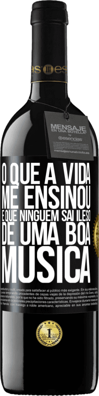 39,95 € Envio grátis | Vinho tinto Edição RED MBE Reserva O que a vida me ensinou é que ninguém sai ileso de uma boa música Etiqueta Preta. Etiqueta personalizável Reserva 12 Meses Colheita 2016 Tempranillo