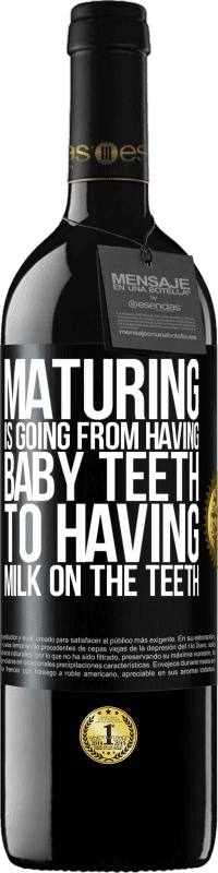 «Maturing is going from having baby teeth to having milk on the teeth» RED Edition MBE Reserve