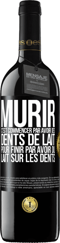 39,95 € Envoi gratuit | Vin rouge Édition RED MBE Réserve Mûrir c'est commencer par avoir des dents de lait pour finir par avoir du lait sur les dents Étiquette Noire. Étiquette personnalisable Réserve 12 Mois Récolte 2014 Tempranillo