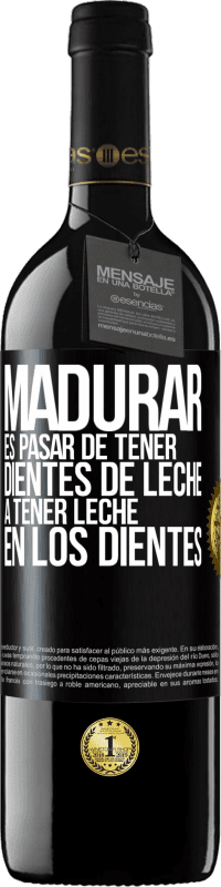 39,95 € Envío gratis | Vino Tinto Edición RED MBE Reserva Madurar es pasar de tener dientes de leche a tener leche en los dientes Etiqueta Negra. Etiqueta personalizable Reserva 12 Meses Cosecha 2014 Tempranillo