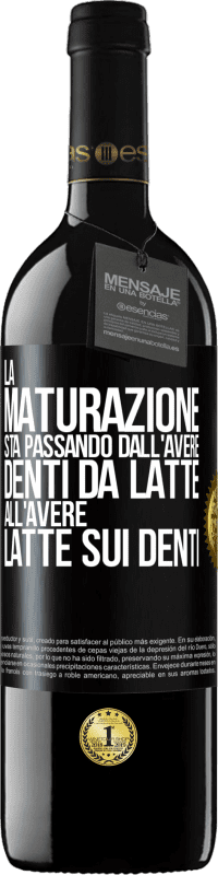 «La maturazione sta passando dall'avere denti da latte all'avere latte sui denti» Edizione RED MBE Riserva