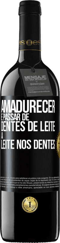 «Amadurecer é passar de dentes de leite a leite nos dentes» Edição RED MBE Reserva