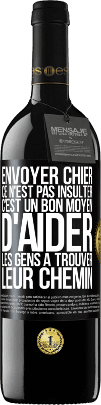 39,95 € | Vin rouge Édition RED MBE Réserve Envoyer chier, ce n'est pas insulter. C'est un bon moyen d'aider les gens à trouver leur chemin Étiquette Noire. Étiquette personnalisable Réserve 12 Mois Récolte 2015 Tempranillo