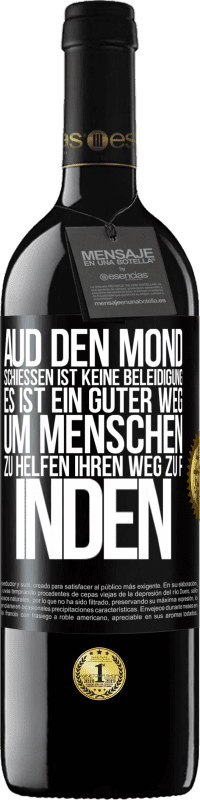 39,95 € Kostenloser Versand | Rotwein RED Ausgabe MBE Reserve Aud den Mond schießen ist keine Beleidigung. Es ist ein guter Weg, um Menschen zu helfen, ihren Weg zu finden Schwarzes Etikett. Anpassbares Etikett Reserve 12 Monate Ernte 2014 Tempranillo