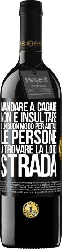 39,95 € | Vino rosso Edizione RED MBE Riserva Mandare a cagare non è insultare. È un buon modo per aiutare le persone a trovare la loro strada Etichetta Nera. Etichetta personalizzabile Riserva 12 Mesi Raccogliere 2015 Tempranillo