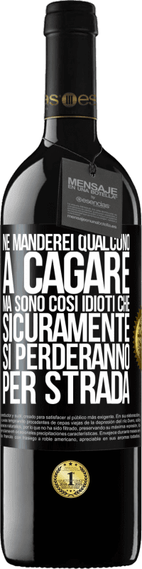 39,95 € Spedizione Gratuita | Vino rosso Edizione RED MBE Riserva Ne manderei qualcuno a cagare, ma sono così idioti che sicuramente si perderanno per strada Etichetta Nera. Etichetta personalizzabile Riserva 12 Mesi Raccogliere 2016 Tempranillo