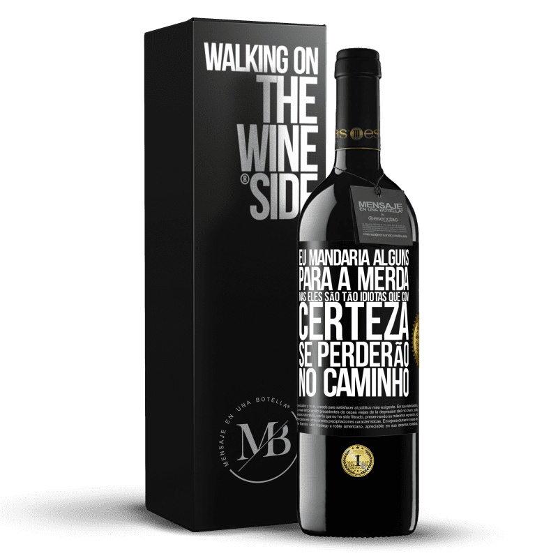 39,95 € Envio grátis | Vinho tinto Edição RED MBE Reserva Eu mandaria alguns para a merda, mas eles são tão idiotas que com certeza se perderão no caminho Etiqueta Preta. Etiqueta personalizável Reserva 12 Meses Colheita 2014 Tempranillo