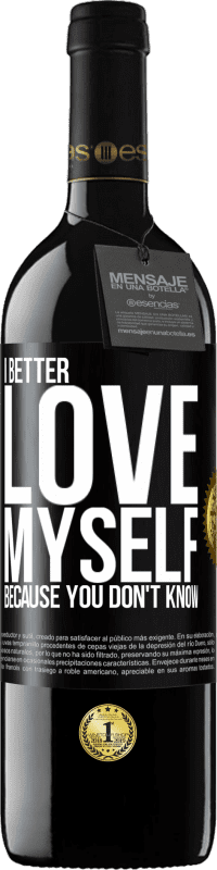 Free Shipping | Red Wine RED Edition MBE Reserve I better love myself, because you don't know Black Label. Customizable label Reserve 12 Months Harvest 2014 Tempranillo