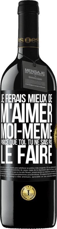 39,95 € | Vin rouge Édition RED MBE Réserve Je ferais mieux de m'aimer moi-même parce que toi, tu ne sais pas le faire Étiquette Noire. Étiquette personnalisable Réserve 12 Mois Récolte 2015 Tempranillo