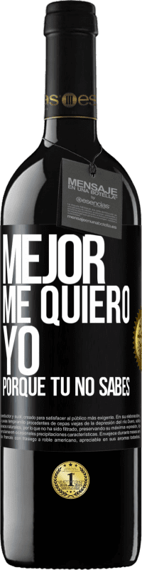 39,95 € Envío gratis | Vino Tinto Edición RED MBE Reserva Mejor me quiero yo, porque tú no sabes Etiqueta Negra. Etiqueta personalizable Reserva 12 Meses Cosecha 2014 Tempranillo