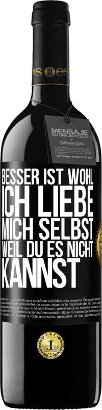 Kostenloser Versand | Rotwein RED Ausgabe MBE Reserve Besser ist wohl, ich liebe mich selbst, weil du es nicht kannst Schwarzes Etikett. Anpassbares Etikett Reserve 12 Monate Ernte 2014 Tempranillo