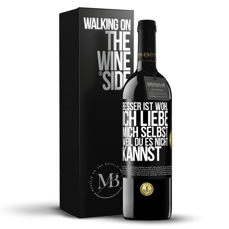 39,95 € Kostenloser Versand | Rotwein RED Ausgabe MBE Reserve Besser ist wohl, ich liebe mich selbst, weil du es nicht kannst Schwarzes Etikett. Anpassbares Etikett Reserve 12 Monate Ernte 2016 Tempranillo
