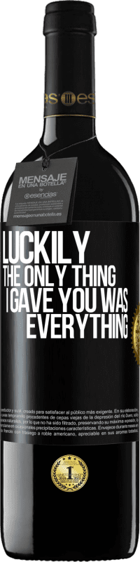 39,95 € 送料無料 | 赤ワイン REDエディション MBE 予約する 幸いなことに、私があなたにあげたのはすべてでした ブラックラベル. カスタマイズ可能なラベル 予約する 12 月 収穫 2016 Tempranillo
