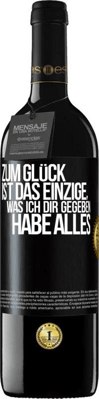 39,95 € | Rotwein RED Ausgabe MBE Reserve Zum Glück ist das Einzige, was ich dir gegeben habe, alles Schwarzes Etikett. Anpassbares Etikett Reserve 12 Monate Ernte 2015 Tempranillo