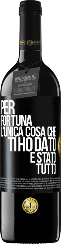 Spedizione Gratuita | Vino rosso Edizione RED MBE Riserva Per fortuna l'unica cosa che ti ho dato è stato tutto Etichetta Nera. Etichetta personalizzabile Riserva 12 Mesi Raccogliere 2014 Tempranillo