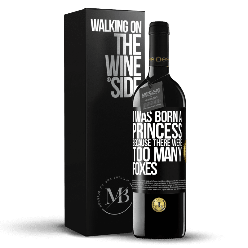 39,95 € Free Shipping | Red Wine RED Edition MBE Reserve I was born a princess because there were too many foxes Black Label. Customizable label Reserve 12 Months Harvest 2015 Tempranillo