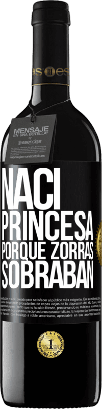 39,95 € | Vino Tinto Edición RED MBE Reserva Nací princesa porque zorras sobraban Etiqueta Negra. Etiqueta personalizable Reserva 12 Meses Cosecha 2014 Tempranillo