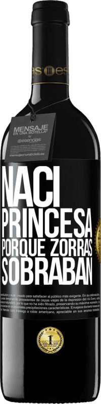 39,95 € Envío gratis | Vino Tinto Edición RED MBE Reserva Nací princesa porque zorras sobraban Etiqueta Negra. Etiqueta personalizable Reserva 12 Meses Cosecha 2016 Tempranillo