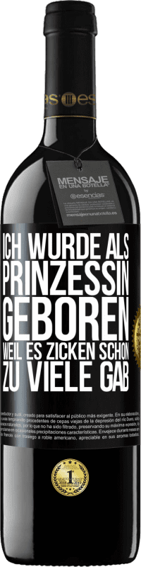 Kostenloser Versand | Rotwein RED Ausgabe MBE Reserve Ich wurde als Prinzessin geboren, weil es Zicken schon zu viele gab Schwarzes Etikett. Anpassbares Etikett Reserve 12 Monate Ernte 2014 Tempranillo